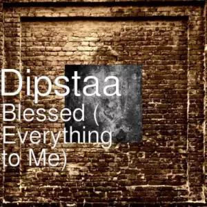 Dipstaa - Blessed (Everything To Me) feat. Moss Milla